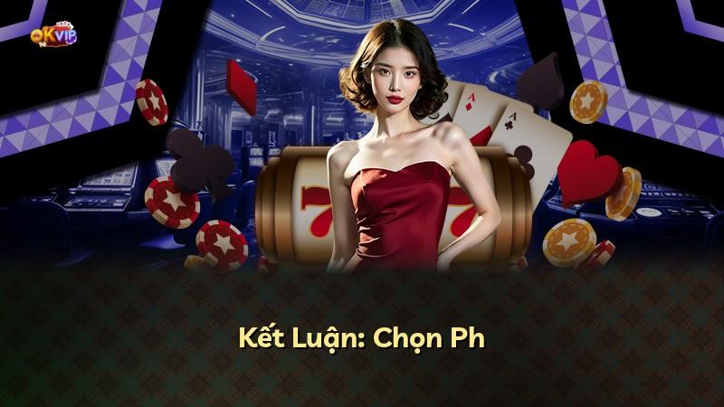Kết Luận: Chọn Ph