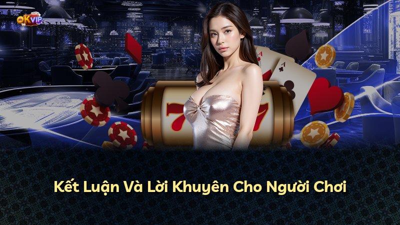 Kết Luận Và Lời Khuyên Cho Người Chơi