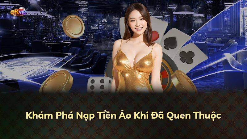 Khám Phá Nạp Tiền Ảo Khi Đã Quen Thuộc