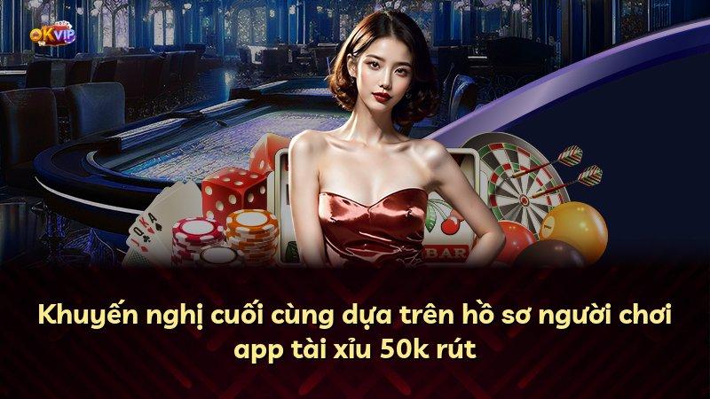 Khuyến nghị cuối cùng dựa trên hồ sơ người chơi app tài xỉu 50k rút