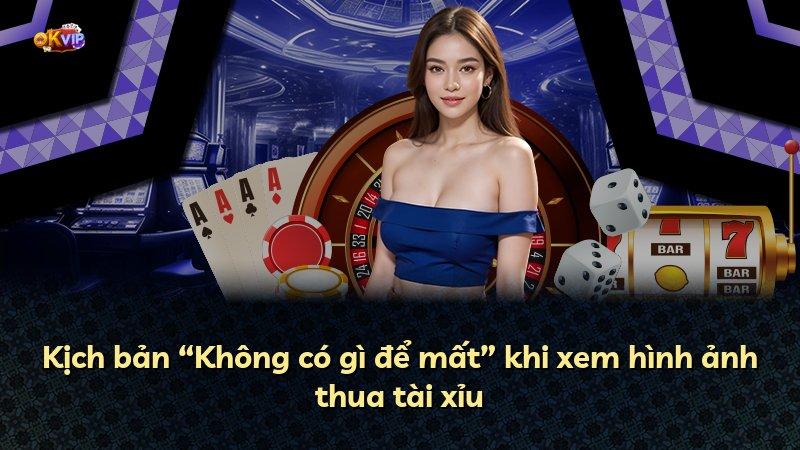 Kịch bản “Không có gì để mất” khi xem hình ảnh thua tài xỉu