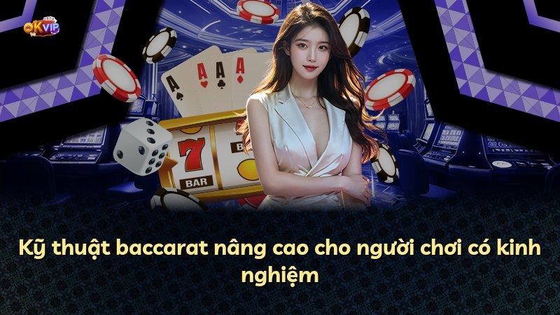 Kỹ thuật baccarat nâng cao cho người chơi có kinh nghiệm