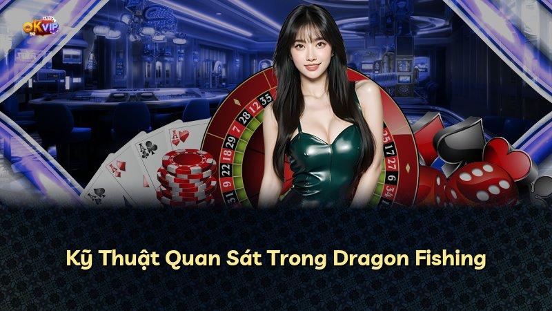 Kỹ Thuật Quan Sát Trong Dragon Fishing