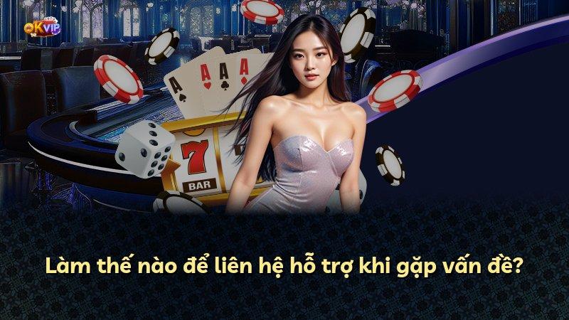 Làm thế nào để liên hệ hỗ trợ khi gặp vấn đề?