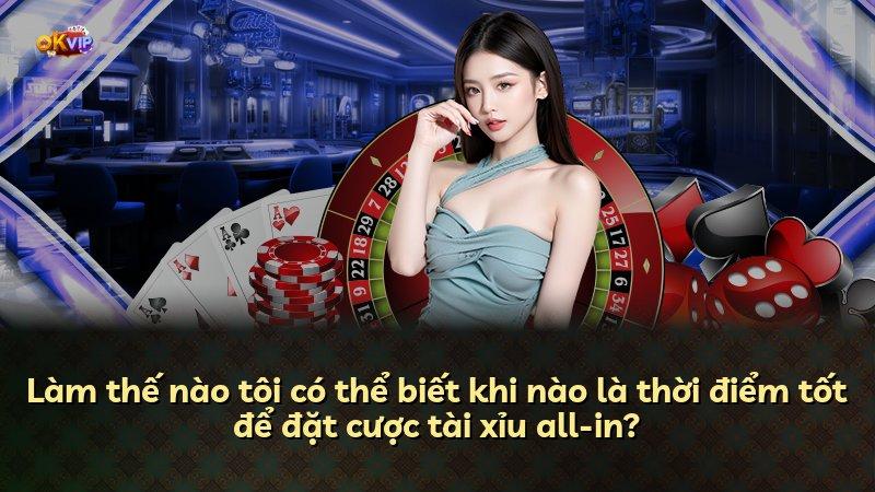Làm thế nào tôi có thể biết khi nào là thời điểm tốt để đặt cược tài xỉu all-in?
