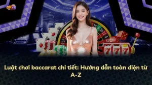 Luật chơi baccarat chi tiết: Hướng dẫn toàn diện từ A-Z