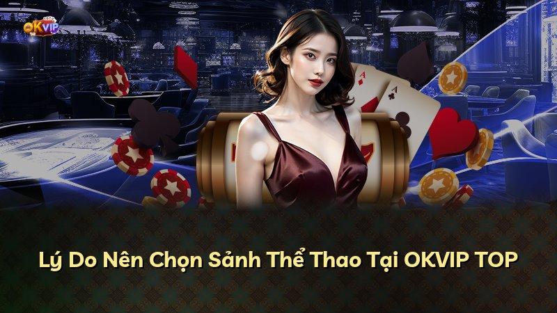 Lý Do Nên Chọn Sảnh Thể Thao Tại OKVIP TOP