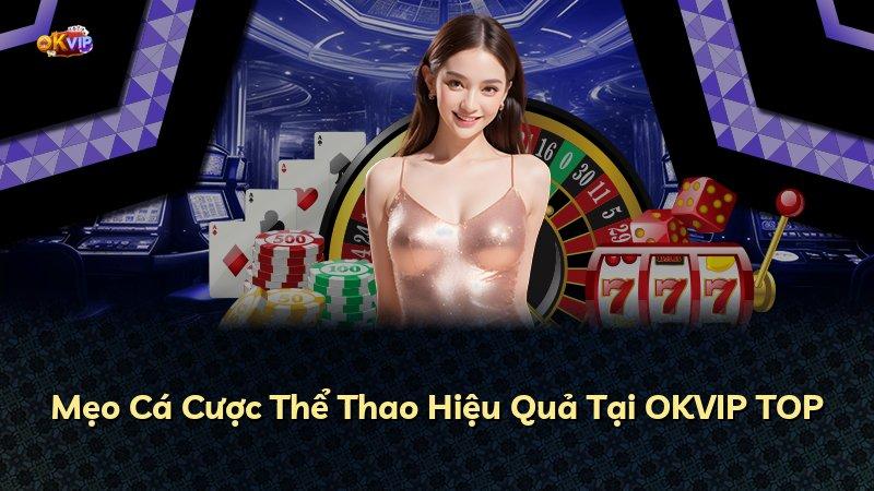 Mẹo Cá Cược Thể Thao Hiệu Quả Tại OKVIP TOP
