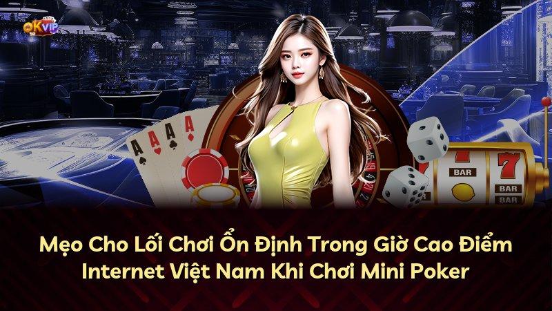 Mẹo Cho Lối Chơi Ổn Định Trong Giờ Cao Điểm Internet Việt Nam Khi Chơi Mini Poker