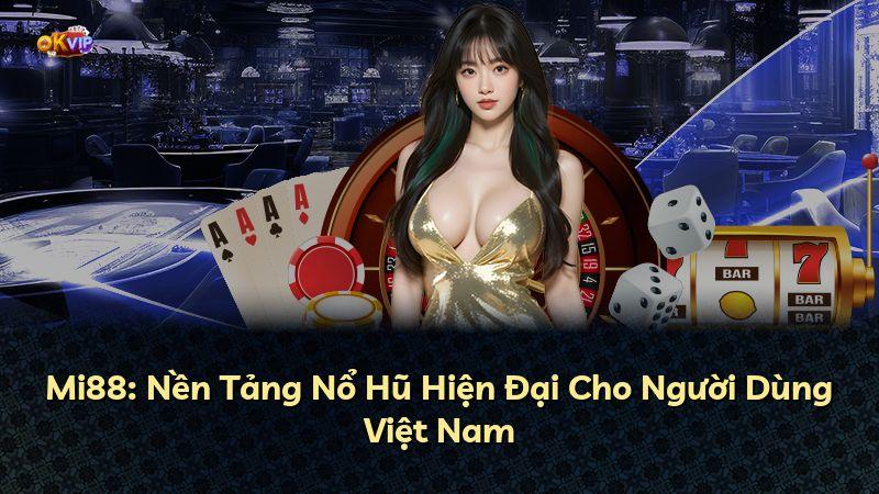 Mi88: Nền Tảng Nổ Hũ Hiện Đại Cho Người Dùng Việt Nam