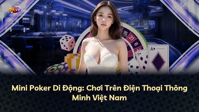 Mini Poker Di Động: Chơi Trên Điện Thoại Thông Minh Việt Nam