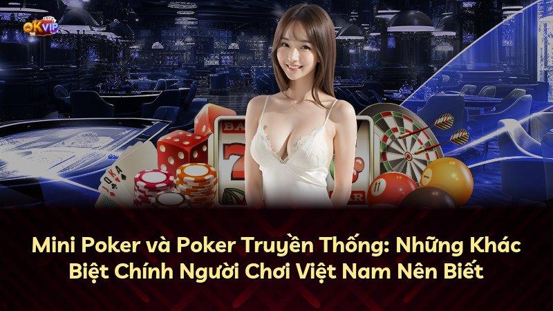 Mini Poker và Poker Truyền Thống: Những Khác Biệt Chính Người Chơi Việt Nam Nên Biết