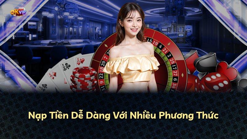 Nạp Tiền Dễ Dàng Với Nhiều Phương Thức
