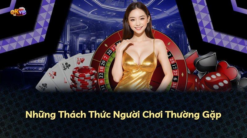 Những Thách Thức Người Chơi Thường Gặp