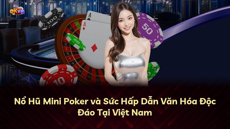 Nổ Hũ Mini Poker và Sức Hấp Dẫn Văn Hóa Độc Đáo Tại Việt Nam