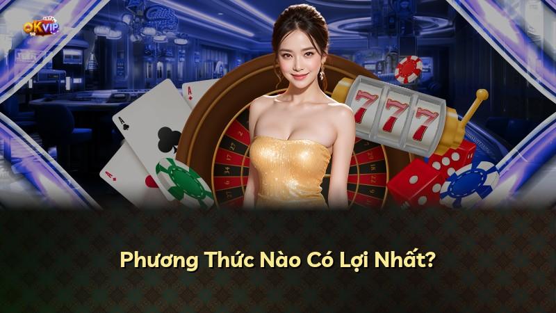 Phương Thức Nào Có Lợi Nhất?
