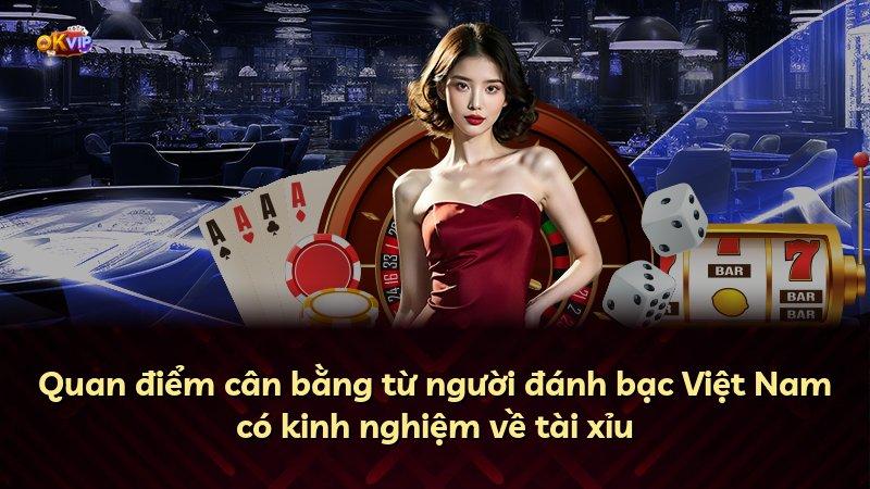 Quan điểm cân bằng từ người đánh bạc Việt Nam có kinh nghiệm về tài xỉu