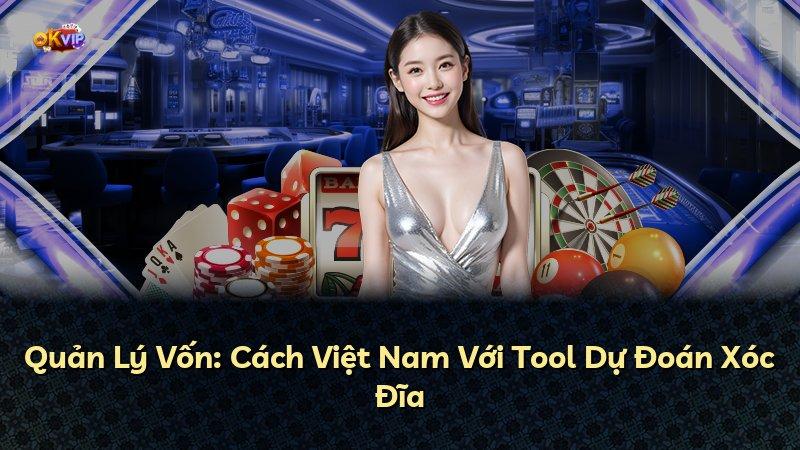 Quản Lý Vốn: Cách Việt Nam Với Tool Dự Đoán Xóc Đĩa