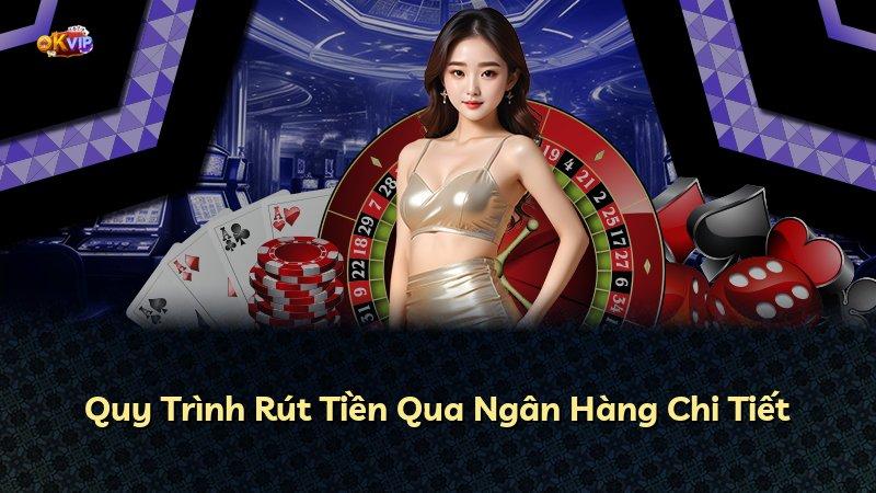 Quy Trình Rút Tiền Qua Ngân Hàng Chi Tiết