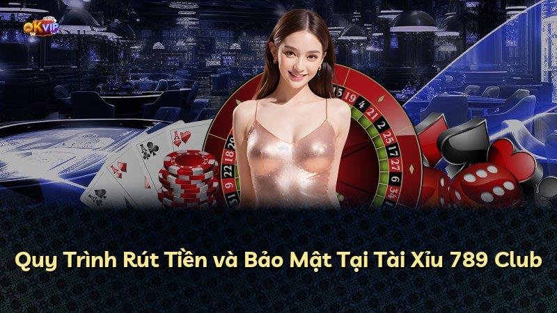 Quy Trình Rút Tiền và Bảo Mật Tại Tài Xỉu 789 Club
