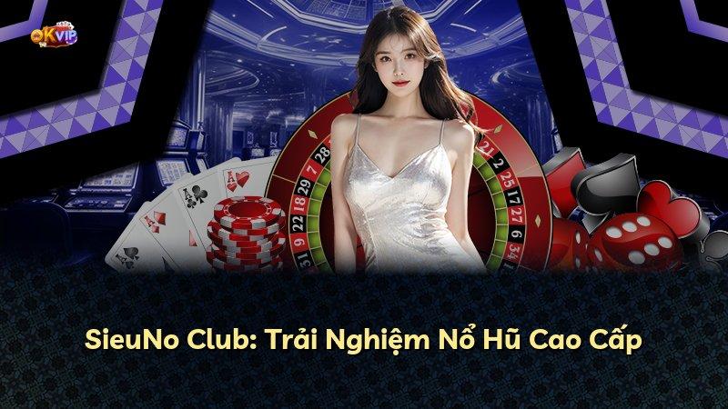 SieuNo Club: Trải Nghiệm Nổ Hũ Cao Cấp