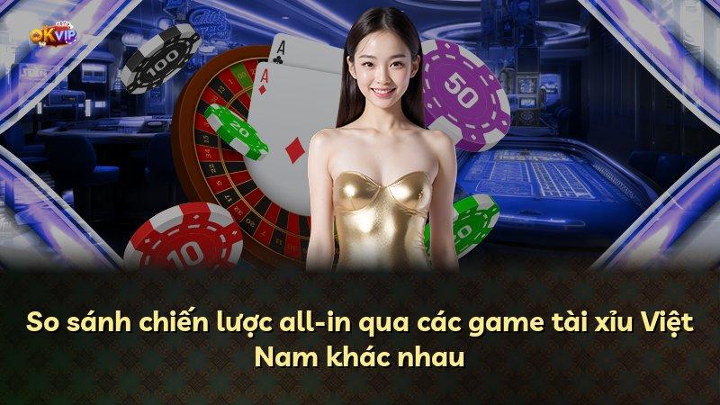 So sánh chiến lược all-in qua các game tài xỉu Việt Nam khác nhau