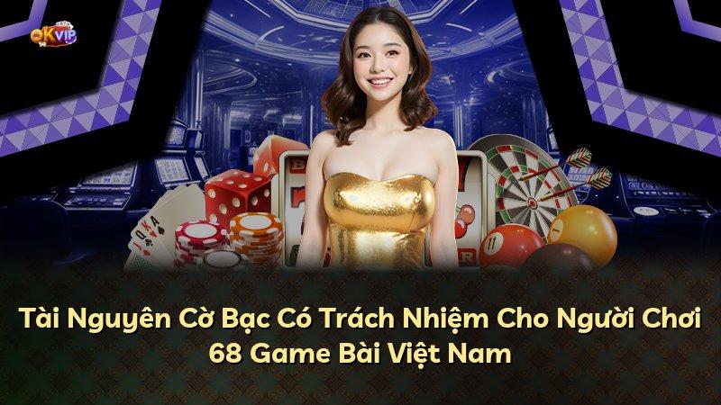 Tài Nguyên Cờ Bạc Có Trách Nhiệm Cho Người Chơi 68 Game Bài Việt Nam