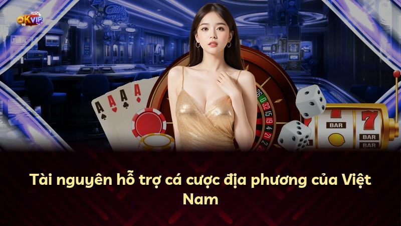 Tài nguyên hỗ trợ cá cược địa phương của Việt Nam