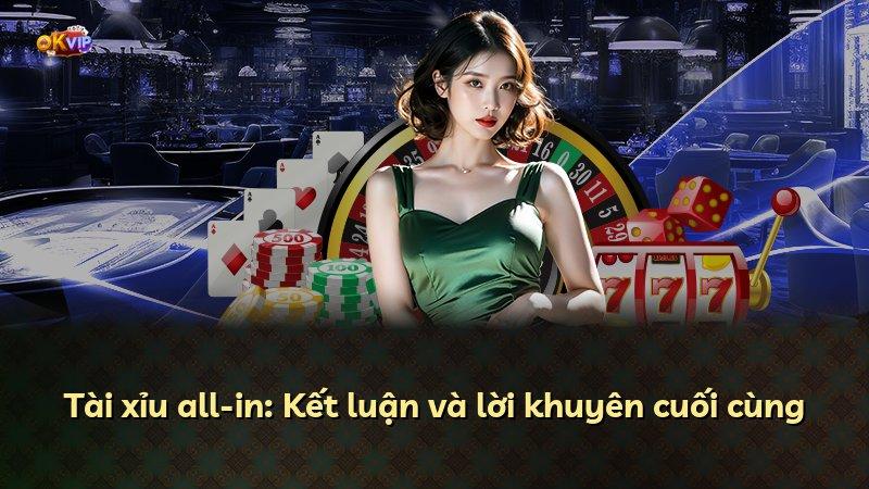 Tài xỉu all-in: Kết luận và lời khuyên cuối cùng