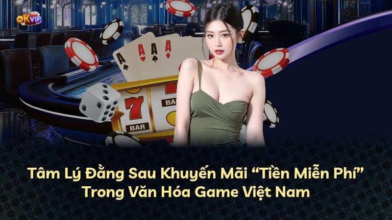 Tâm Lý Đằng Sau Khuyến Mãi “Tiền Miễn Phí” Trong Văn Hóa Game Việt Nam