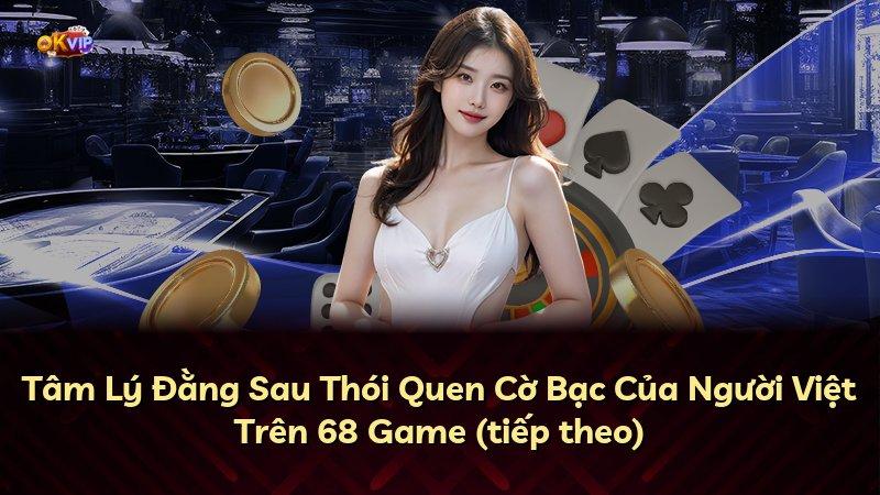 Tâm Lý Đằng Sau Thói Quen Cờ Bạc Của Người Việt Trên 68 Game (tiếp theo)