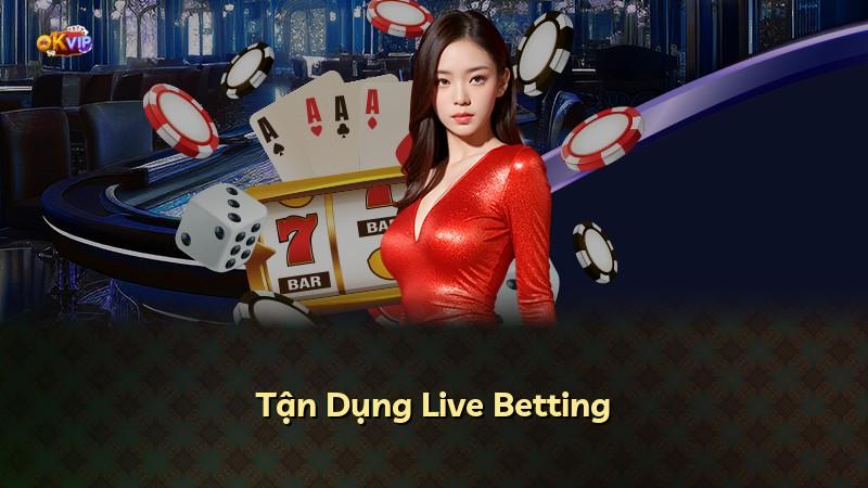 Tận Dụng Live Betting