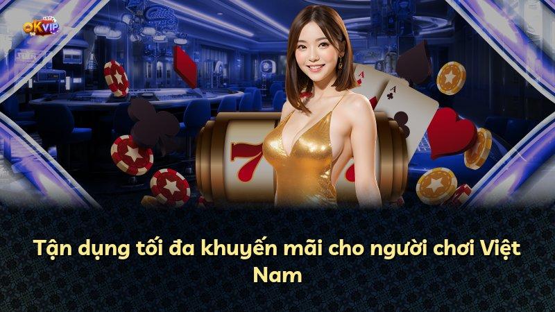 Tận dụng tối đa khuyến mãi cho người chơi Việt Nam
