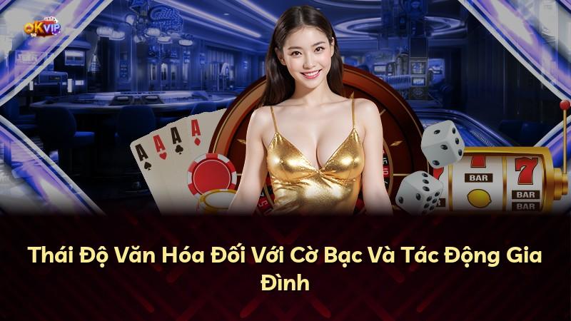 Thái Độ Văn Hóa Đối Với Cờ Bạc Và Tác Động Gia Đình