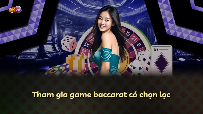 Tham gia game baccarat có chọn lọc