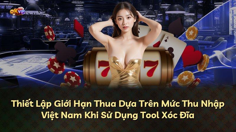 Thiết Lập Giới Hạn Thua Dựa Trên Mức Thu Nhập Việt Nam Khi Sử Dụng Tool Xóc Đĩa