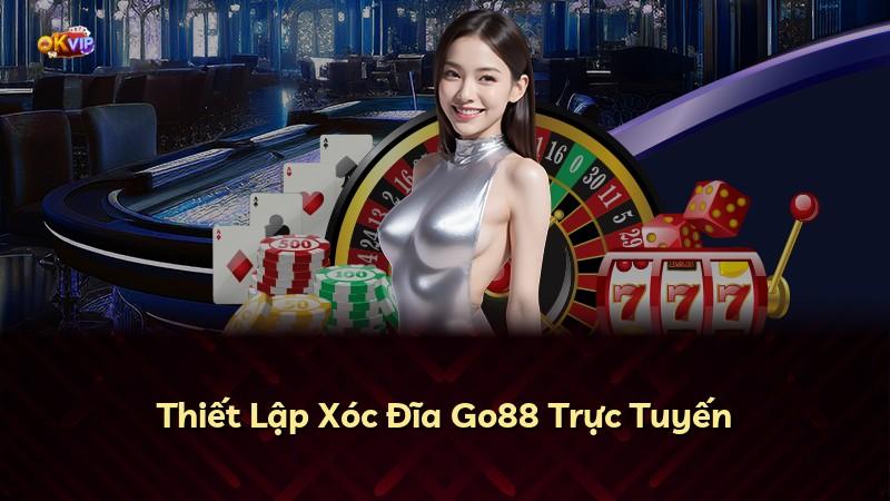 Thiết Lập Xóc Đĩa Go88 Trực Tuyến