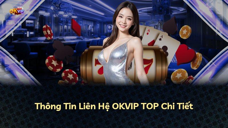 Thông Tin Liên Hệ OKVIP TOP Chi Tiết