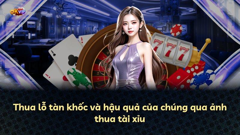 Thua lỗ tàn khốc và hậu quả của chúng qua ảnh thua tài xỉu