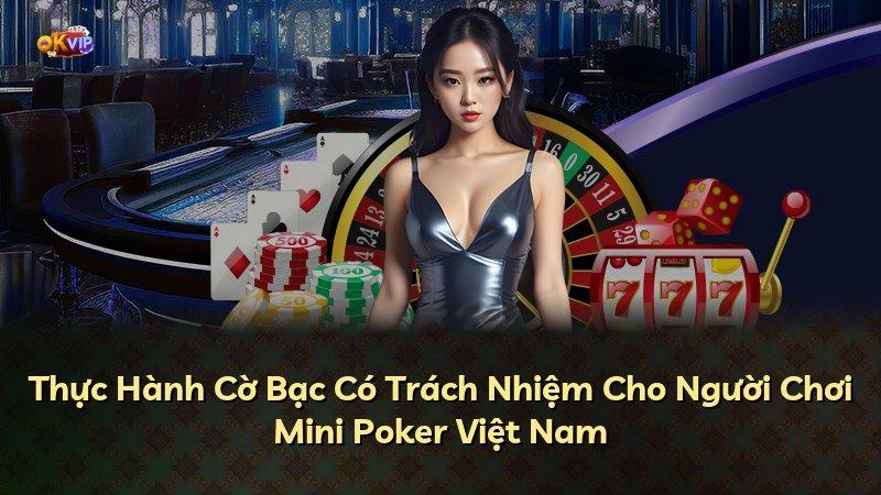 Thực Hành Cờ Bạc Có Trách Nhiệm Cho Người Chơi Mini Poker Việt Nam