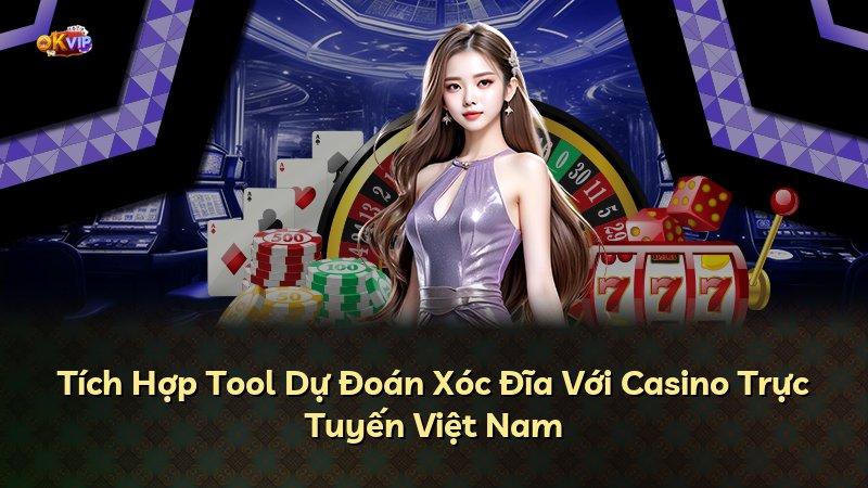 Tích Hợp Tool Dự Đoán Xóc Đĩa Với Casino Trực Tuyến Việt Nam