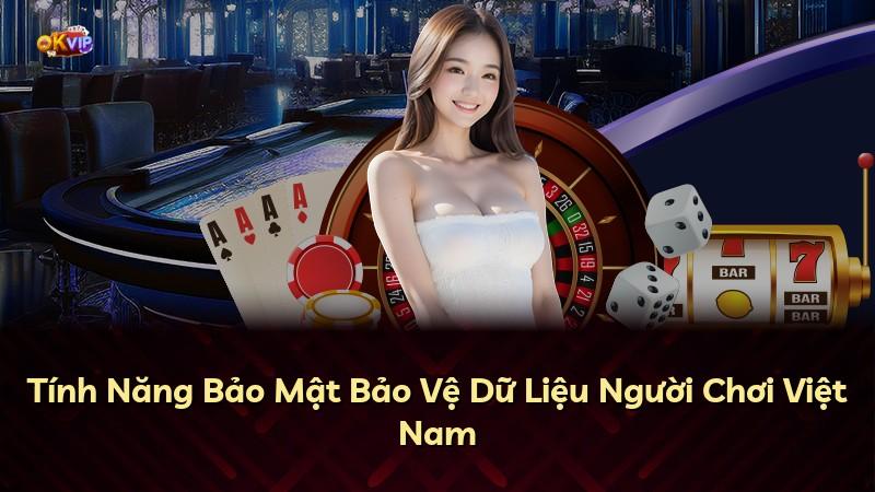 Tính Năng Bảo Mật Bảo Vệ Dữ Liệu Người Chơi Việt Nam