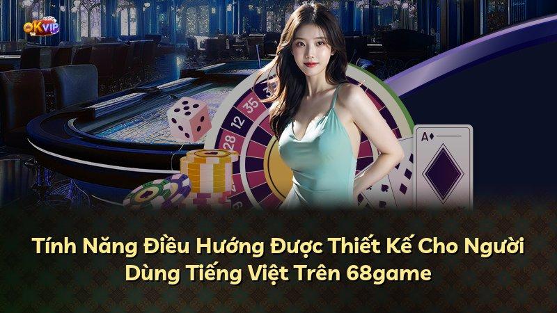 Tính Năng Điều Hướng Được Thiết Kế Cho Người Dùng Tiếng Việt Trên 68game