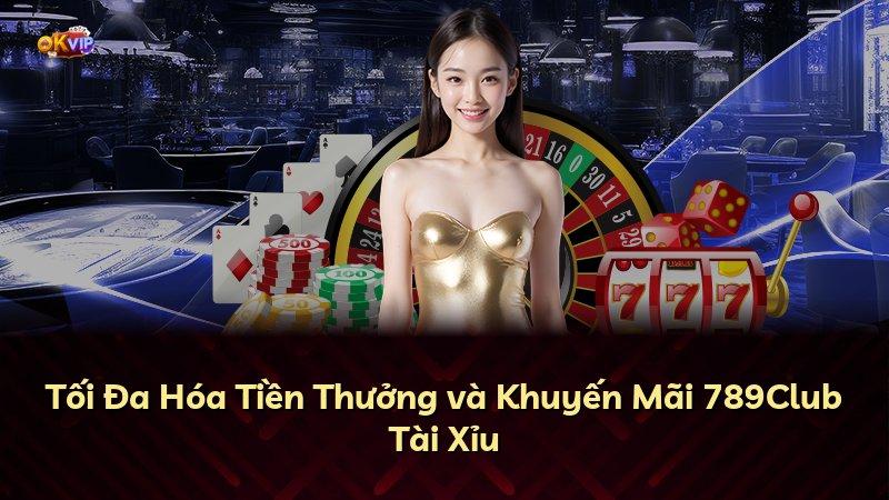 Tối Đa Hóa Tiền Thưởng và Khuyến Mãi 789Club Tài Xỉu