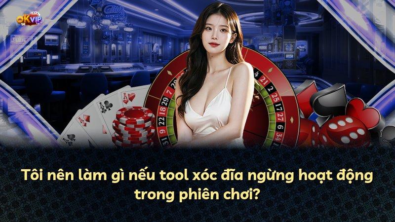 Tôi nên làm gì nếu tool xóc đĩa ngừng hoạt động trong phiên chơi?