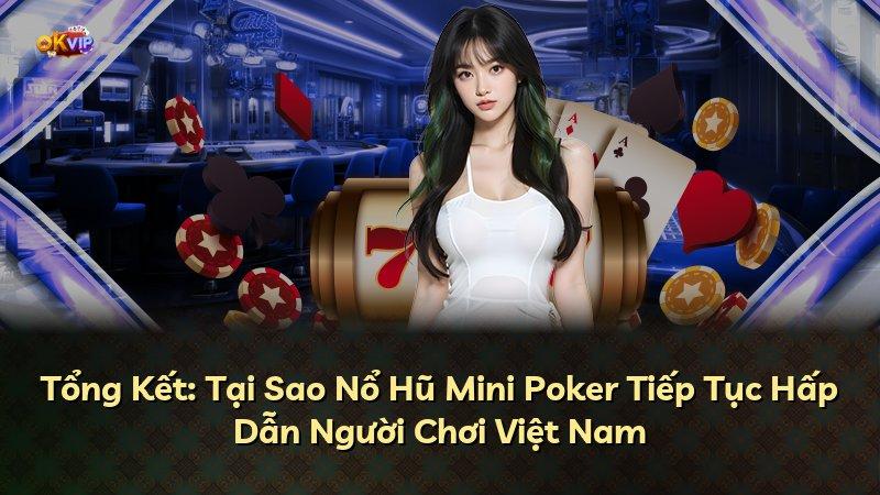 Tổng Kết: Tại Sao Nổ Hũ Mini Poker Tiếp Tục Hấp Dẫn Người Chơi Việt Nam