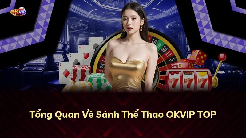 Tổng Quan Về Sảnh Thể Thao OKVIP TOP