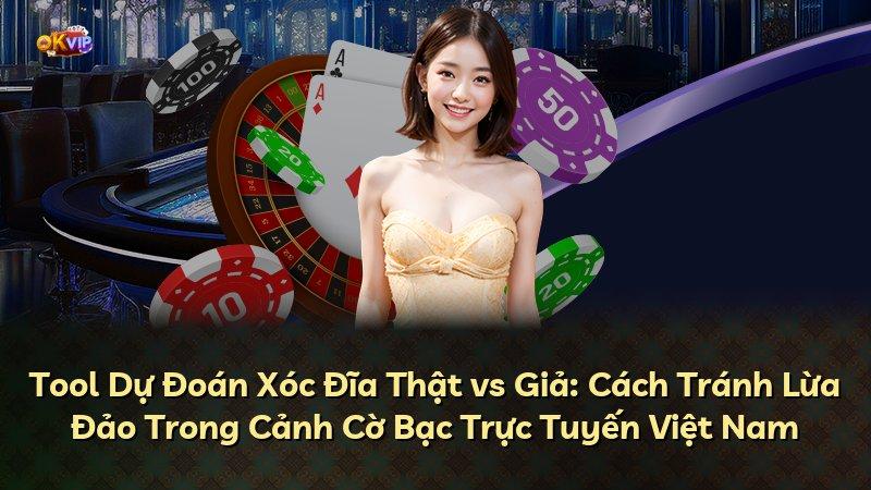 Tool Dự Đoán Xóc Đĩa Thật vs Giả: Cách Tránh Lừa Đảo Trong Cảnh Cờ Bạc Trực Tuyến Việt Nam