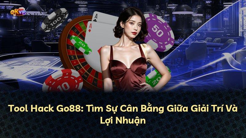 Tool Hack Go88: Tìm Sự Cân Bằng Giữa Giải Trí Và Lợi Nhuận