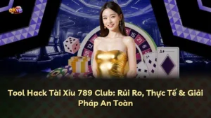 Tool Hack Tài Xỉu 789 Club: Rủi Ro, Thực Tế & Giải Pháp An Toàn